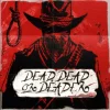 Dead, Dead Or Deader